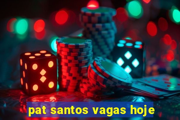 pat santos vagas hoje